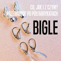 Przewodnik po półfabrykatach - bigle Przewodnik po półfabrykatach - bigle