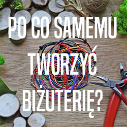 Zalety własnoręcznie tworzonej biżuterii Zalety własnoręcznie tworzonej biżuterii